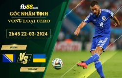 Fb88 soi kèo trận đấu Bosna vs Ukraine