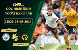 Fb88 soi kèo trận đấu Man City vs Wolves